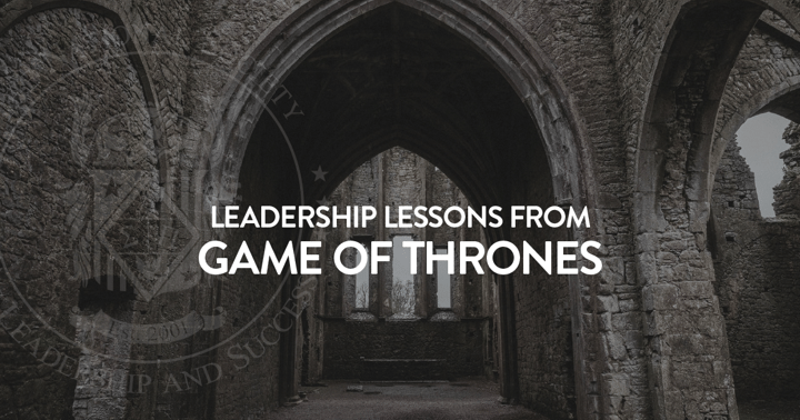 Leaderships Lessons from Game of Thrones.