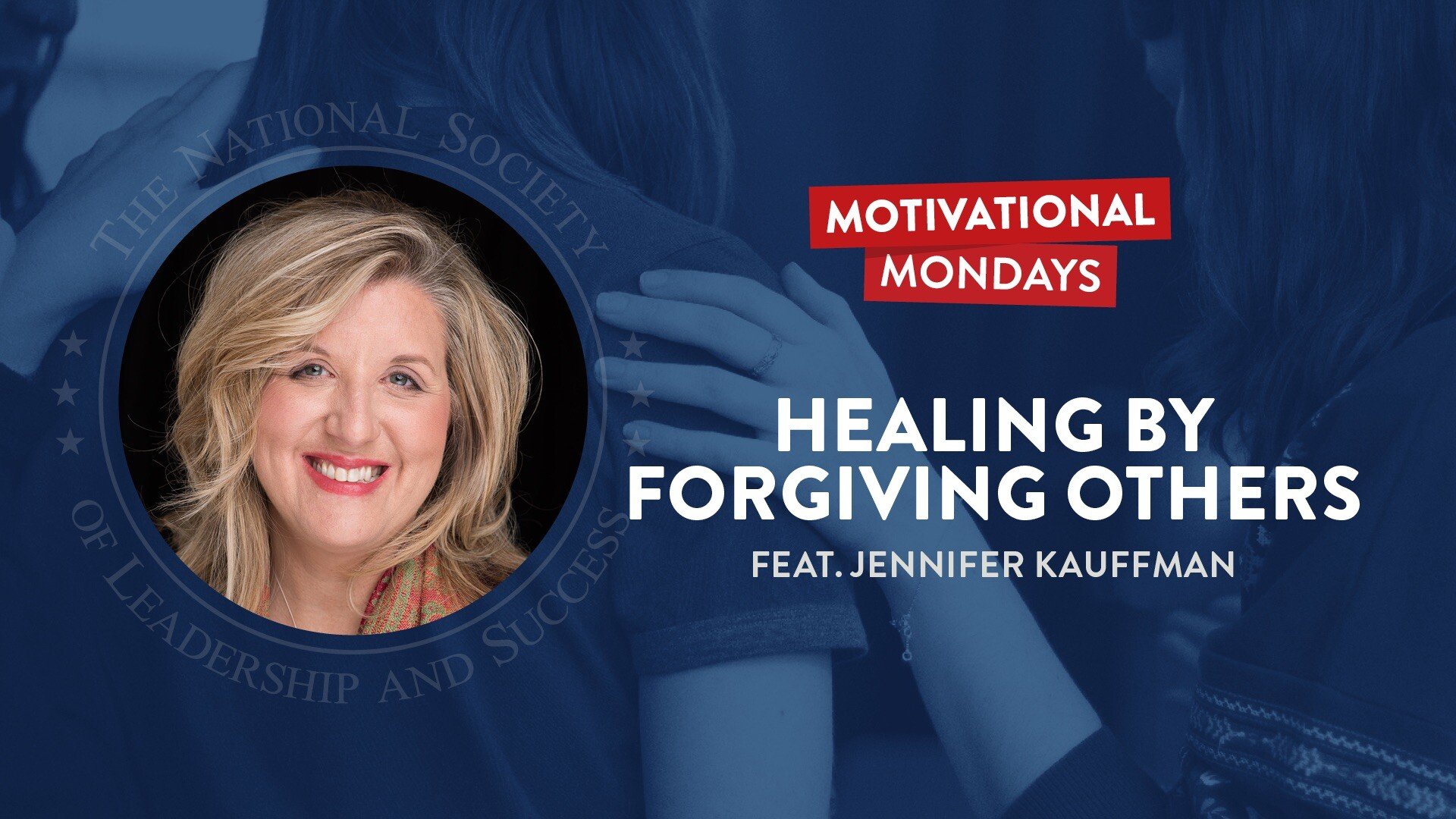 NSLS Motivational Mondays: Healing by Forgiving Others Featuring Jennifer Kauffman.