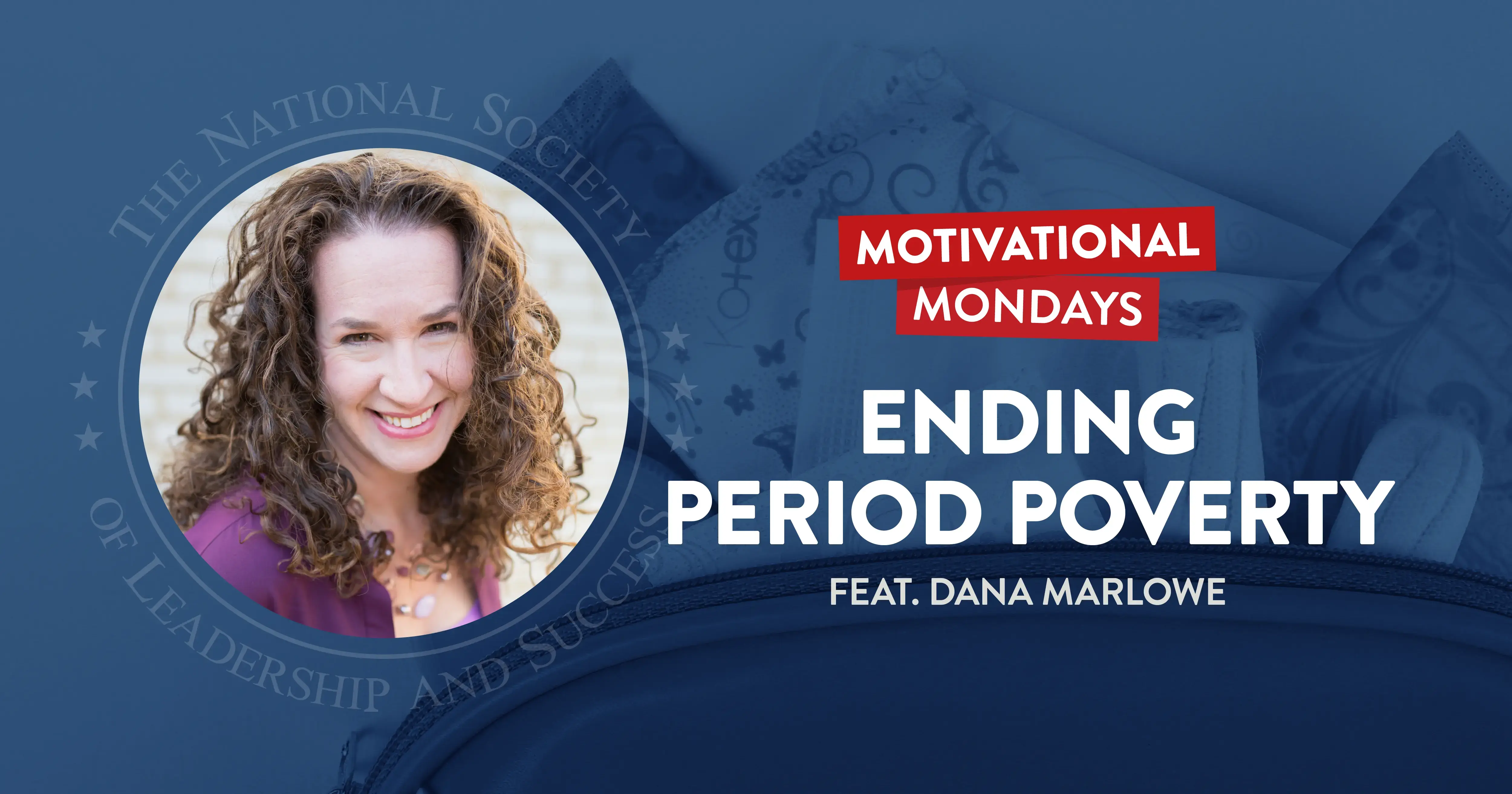 Motivational Mondays: Ending Period Poverty Featuring Dana Marlowe.
